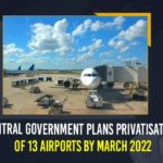 Central Government, Central Government Plans Privatisation, Central Government Plans Privatisation Of 13 Airports, Central Government Plans Privatisation Of 13 Airports By March 2022, Government Plans Complete Privatisation Of 13 Airports, Government plans to privatise 13 airports, Govt Plans To Complete Privatisation Of 13 Airports, Mango News, Privatisation Of 13 Airports By March 2022