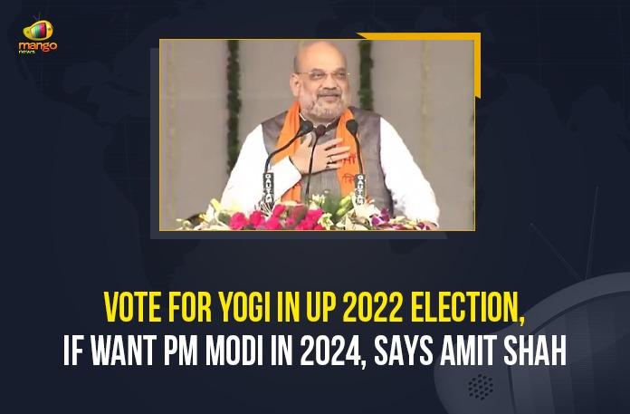 Vote For Yogi In UP 2022 Election, If Want PM Modi In 2024, Says Amit Shah 2022 Uttar Pradesh Legislative Assembly election, importance of Uttar Pradesh in national politics, Mango News, Must elect Yogi Adityanath as UP CM in 2022, Narendra Modi, Prime Minister, Shah sounds start of UP poll campaign, Union Home Minister Amit Shah, UP 2022 Election, UP Assembly elections 2022, Vote For Yogi In UP 2022 Election, Vote For Yogi In UP 2022 Election If Want PM Modi In 2024 Says Amit Shah
