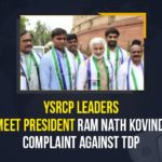 YSRCP Leaders Meet President Ram Nath Kovind, Complaint Against TDP