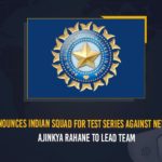 Ajinkya Rahane To Lead Team, BCCI, BCCI Announces Indian Squad, BCCI Announces Indian Squad For Test Series Against New Zealand, BCCI Announces Indian Squad For Test Series Against New Zealand Ajinkya Rahane To Lead Team, India Squad For New Zealand Tests Announced, India Test Squad For New Zealand Series, India’s squad for Tests against New Zealand announced, India’s Test squad for NZ series announced, Indian Squad For Test Series, Mango News, New Zealand tour, T20 Test match, T20 Test match New Zealand tour