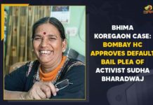 Bhima Koregaon Case: Bombay HC Approves Default Bail Plea Of Activist Sudha Bharadwaj Activist Sudha Bharadwaj, Bhima Koregaon Case, Bombay HC Accepts Sudha Bhardwaj’s Bail Plea, Bombay HC Approves Default Bail Plea Of Activist Sudha Bharadwaj, Bombay High Court, default bail plea of activist Ms. Sudha Bharadwaj, Default Bail Plea Of Activist Sudha Bharadwaj, Elgar Parishad Bhima Koregaon case, Mango News, National Investigation Agency, Sudha Bharadwaj Gets Default Bail in Elgar Parishad Case, Sudha Bharadwaj granted default bail by Bombay High Court, Sudha Bharadwaj granted default bail in Elgar Parishad case