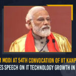 IIT Kanpur, IIT Kanpur Convocation, IIT Kanpur Convocation event, Indian Institute of Technology Kanpur, IT Technology Growth In India, Mango News, Narendra Modi, PM attends 54th Convocation Ceremony of IIT Kanpur, PM Modi At 54th Convocation Of IIT Kanpur, PM Modi At 54th Convocation Of IIT Kanpur Gives Speech On IT Technology Growth In India, PM Modi At IIT Kanpur Convocation, Time To Quest For Best, Uttar Pradesh, World of technology receiving priceless gifts from IIT Kanpur