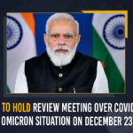 PM Modi To Hold Review Meeting Over COVID-19 And Omicron Situation On December 23 PM Modi To Hold Review Meeting Over COVID-19 And Omicron Situation On December 23