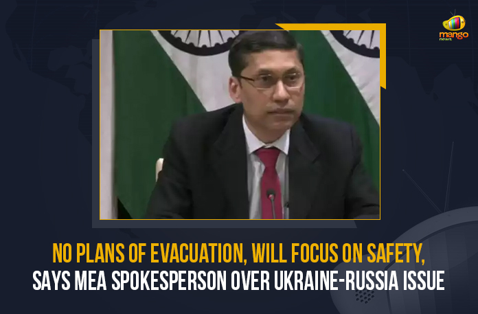 No-Plans-Of-Evacuation,-Will-Focus-On-Safety,-Says-MEA-Spokesperson-Over-Ukraine-Russia-Issue No Plans Of Evacuation Will Focus On Safety Says MEA Spokesperson Over Ukraine-Russia Issue, MEA Spokesperson, Ministry of External Affairs, Ministry of External Affairs Spokesperson, Ukraine-Russia border issue, No Plans Of Evacuation, No Plans Of Evacuation Will Focus On Safety Says MEA Spokesperson, Amid Rising Tension Over Border Issue, Indian Embassy, Citizens To Leave Ukraine, Indian Embassy in Ukraine, Ukraine-Russia Issue,, Amid tensions between Russia and Ukraine, indian embassy in ukraine, indian embassy latest news, indian embassy Latest Updates, indian embassy Live Updates, Border Issue, Ukraine Border Issue, ukraine embassy news, Ukraine, Mango News, Indian citizens,