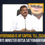 Hyderabad Is AP Capital Till 2024, Says Minister Botsa Satyanarayana Andhra Pradesh’s capital city is Hyderabad till 2024, Botsa Satyanarayana, Botsa Satyanarayana erupts a new controversy, Currently the AP capital is Hyderabad, Go back to Hyderabad if it is capital city of Andhra Pradesh, Hyd Is AP’s Capital Till 2024, Hyderabad Is AP Capital, Hyderabad Is AP Capital Till 2024, Hyderabad Is AP Capital Till 2024 Says Minister Botsa Satyanarayana, Hyderabad is the capital of Andhra Pradesh, Hyderabad is the capital of Andhra Pradesh until 2024, Mango News, Minister Botsa Satyanarayana, TDP leader Atchannaidu to ruling YSRCP