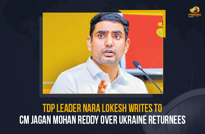 TDP-Leader-Nara-Lokesh-Writes-To-CM-Jagan-Mohan-Reddy-Over-Ukraine-Returnees TDP Leader Nara Lokesh Writes To CM Jagan Mohan Reddy Over Ukraine Returnees, Nara Lokesh Writes a Letter to CM Jagan Over Education of AP Students who Came From Ukraine, Nara Lokesh Writes a Letter to AP CM Over Education of AP Students who Came From Ukraine, AP Students who Came From Ukraine, AP CM YS Jagan Mohan Reddy, Chief Minister of Andhra Pradesh, AP CM YS Jagan, CM YS Jagan, Nara Lokesh, General Secretary OF Telugu Desam Party, Telugu Desam Party, Ukraine-Russia Conflict, Ukraine-Russia Crisis, Russia Ukraine Conflict, Russia Ukraine, Russian Ukraine crisis Live, Russian Ukraine crisis, Russia-Ukraine War Updates, Russia-Ukraine War Live Updates, Russia Ukraine War, Ukraine conflict, Conflict in Ukraine, Russia Ukraine conflict LIVE updates, Russia Ukraine conflict News, Russia Ukraine conflicts, Russo Ukrainian War, Ukraine Russia Conflict, Ukraine Russia War, War Crisis, Ukraine News, Ukraine Crisis, Ukraine Updates, Ukraine Latest News, Ukraine Live Updates, russia ukraine war news, russia ukraine war status, Russia Ukraine News Live Updates, Ukraine News Updates, War in Ukraine Updates, Russia war Ukraine, ukraine news today, ukraine russia news, Mango News,