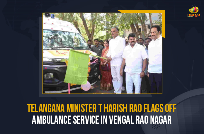 Telangana-Minister-T-Harish-Rao-Flags-Off-Ambulance-Service-In-Vengal-Rao-Nagar Telangana Minister T Harish Rao Flags Off Ambulance Services In Vengal Rao Nagar, Health Minister of Telangana Harish Rao flagged off ambulances Indian Institute of Health as well as Family Welfare in Vengal Rao Nagar, Telangana Minister T Harish Rao, Telangana Health Minister, T Harish Rao, Telangana Health Minister T Harish Rao, Ambulance Serices In Vengal Rao Nagar, Vengal Rao Nagar, Ambulance Services, ambulances, Indian Institute of Health, Indian Institute of Health ambulances, Ambulance Services Latest News, Ambulance Services Latest Updates, Family Welfare in Vengal Rao Nagar, Finance Minister oF Telangana, T Harish Rao Finance Minister oF Telangana, Finance Minister, Mango News,