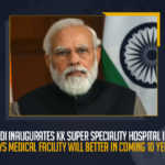 PM Modi Inaugurates KK Super Speciality Hospital In Bhuj Says Medical Facility Will Better In Coming 10 Years, Modi Inaugurates KK Super Speciality Hospital In Bhuj Says Medical Facility Will Better In Coming 10 Years, PM Modi Inaugurates KK Super Speciality Hospital In Bhuj, PM Modi Says Medical Facility Will Better In Coming 10 Years, KK Super Speciality Hospital In Bhuj, KK Super Speciality Hospital, Medical Facility Will Better In Coming 10 Years Says Pm Modi, KK Super Speciality Hospital News, KK Super Speciality Hospital Latest News, KK Super Speciality Hospital Latest Updates, KK Super Speciality Hospital Live Updates, PM Modi, Narendra Modi, Prime Minister of India, Narendra Modi Prime Minister of India, PM Narendra Modi, Prime Minister Narendra Modi, Mango News,PM Narendra Modi Dedicates KK Patel Super Speciality Hospital in Bhuj to the Nation,