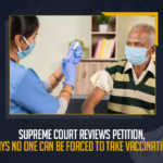 Supreme Court Reviews Petition Says No One Can Be Forced To Take Vaccination, Supreme Court Says No One Can Be Forced To Take Vaccination, Supreme Court Reviews Petition, Supreme Court, Supreme Court Of India, Wuhan Virus Vaccination, Wuhan Virus, Corona Vaccination Drive, Corona Vaccination Programme, Corona Vaccine, Coronavirus, coronavirus vaccine, coronavirus vaccine distribution, COVID 19 Vaccine, Covid Vaccination, Covid vaccination in India, Covid-19 Vaccination, Covid-19 Vaccination Distribution, COVID-19 Vaccination Dose, Covid-19 Vaccination Drive, Covid-19 Vaccine Distribution, Covid-19 Vaccine Distribution News, Covid-19 Vaccine Distribution updates, Mango News,