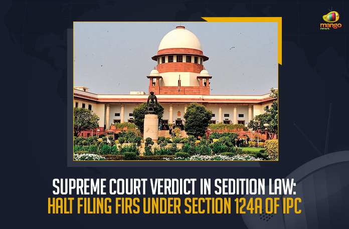 Supreme Court Verdict In Sedition Law Halt Filing FIRs Under Section 124A of IPC, Halt Filing FIRs Under Section 124A of IPC, Supreme Court Verdict In Sedition Law, Sedition Law Verdict, Supreme Court Verdict, Halt Filing FIRs, Supreme Court gave a historic judgement in the Sedition Law matter, first information report, first information report for sedition, Sedition Law Verdict News, Sedition Law Verdict Latest News, Sedition Law Verdict Latest Updates, Sedition Law Verdict Live Updates, Mango News,