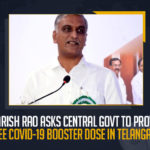 T Harish Rao Asks Central Govt To Provide Free COVID-19 Booster Dose In Telangana T Harish Rao Asks Central Govt To Provide Free COVID-19 Booster Dose In Telangana, Telangana Health Minister T Harish Rao demanded the Centre to provide free Covid booster doses, free Covid booster doses, Telangana Health Minister T Harish Rao, Health Minister T Harish Rao, Telangana Health Minister, Minister T Harish Rao, T Harish Rao, Free COVID-19 Booster Dose In Telangana, COVID-19 Booster Dose, COVID-19 Booster Dose News, COVID-19 Booster Dose Latest News, COVID-19 Booster Dose Latest Updates, Mango News,