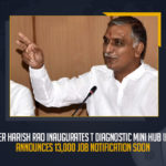 TRS Minister Harish Rao Inaugurates T Diagnostic Mini Hub In Nagsingi, Announces 13,000 Job Notification Soon TRS Minister Harish Rao Inaugurates T Diagnostic Mini Hub In Nagsingi Announces 13000 Job Notification Soon, TRS Minister Harish Rao Announces 13000 Job Notification Soon, TRS Minister Harish Rao Inaugurates T Diagnostic Mini Hub In Nagsingi, 13000 Job Notification, Minister Harish Rao Launches T Diagnostics Hub and Mobile App at Narsingi Today, Minister Harish Rao Starts T Diagnostics Hub and Mobile App at Narsingi, Minister Harish Rao inaugurated T Diagnostics Hub and Mobile App at Narsingi, Minister Harish Rao inaugurates T Diagnostics Hub and Mobile App at Narsingi, Minister Harish Rao Launches T Diagnostics Hub at Narsingi, Minister Harish Rao Launches Mobile App at Narsingi, Minister Harish Rao, T Harish Rao, Minister of Finance of Telangana, T Harish Rao Minister of Finance of Telangana, Finance Minister of Telangana, Telangana Finance Minister, T Harish Rao Telangana Finance Minister, Telangana Minister Harish Rao, TRS Minister Harish Rao, T Diagnostics Hub, Mobile App, Narsingi, Mango News,