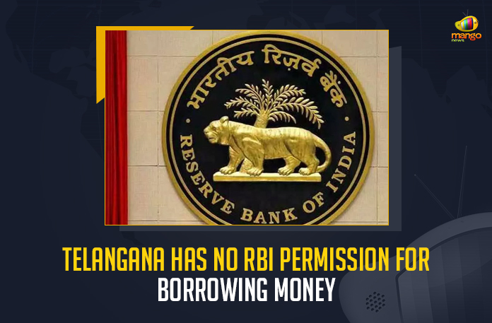 Telangana Has No RBI Permission For Borrowing Money, A major drawback for Telangana, Reserve Bank of India declined permission to seek borrowing through security bonds, RBI declined permission to seek borrowing through security bonds, Telangana Rashtra Samithi Government would face a financial crunch in 2022-2023, TRS Government would face a financial crunch in 2022-2023, RBI has stopped Telangana from seeking loans from April, Telangana Government officials, security bonds, Telangana Has No RBI Permission, Reserve Bank of India, Telangana Rashtra Samithi Government, financial crunch, Mango News,