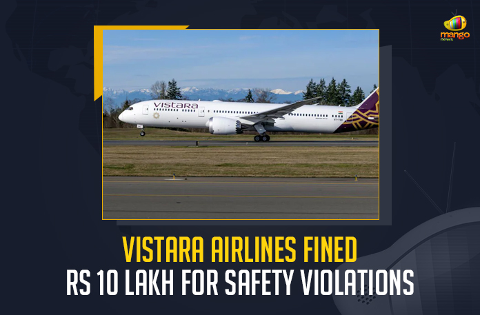 Vistara-Airlines-Fined-Rs-10-Lakh-For-Safety-Violations Vistara Airlines Fined Rs 10 Lakh For Safety Violations, Vistara airlines suffered a huge fine of Rs 10 lakh for safety regulation violations, Vistara Airlines Fined Rs 10 Lakh For safety regulation violations, safety regulation violations, Vistara Airlines Fined Rs 10 Lakh, Vistara Airlines, Director-General of Civil Aviation, DCGA imposed the fine, DCGA imposed the fine For Vistara Airlines, Vistara airlines neglected the most important safety regulation, Vistara Airlines News, Vistara Airlines Latest News, Vistara Airlines Latest Updates, Vistara Airlines Live Updates, Vistara AirWays, Mango News,