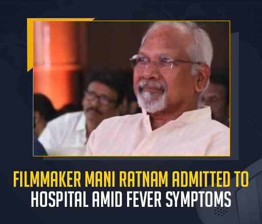 Filmmaker Mani Rathnam Admitted To Hospital Amid Fever Symptoms, Star Director Mani Rathnam Admitted To Hospital at Chennai After Tested Positive For Covid-19, Director Mani Rathnam Tested Positive For Covid-19, Mani Rathnam Tested Positive For Covid-19, Star Director Mani Rathnam Admitted To Hospital at Chennai, Positive For Covid-19, Star Director Mani Rathnam, Mani Rathnam, Mani Rathnam Corona Positive, Mani Rathnam Coronavirus, Mani Rathnam Covid 19, Mani Rathnam Covid 19 Positive, Mani Rathnam Covid News, Mani Rathnam Covid Positive, Mani Rathnam Health, Mani Rathnam Health Condition, Mani Rathnam Health News, Mani Rathnam Health Reports, Mani Rathnam Latest Health Condition, Mani Rathnam Latest Health Report, Mani Rathnam Latest News, Mani Rathnam Latest Updates, Mango News,