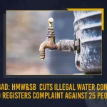 Hyderabad: HMW&SB Cuts Illegal Water Connection And Registers Complaint Against 25 People Hyderabad HMW&SB Cuts Illegal Water Connection And Registers Complaint Against 25 People, HMW&SB Cuts Illegal Water Connection And Registers Complaint Against 25 People, Vigilance wing of the Hyderabad Metropolitan Water Supply and Sewerage Board, HMWSSB has registered criminal cases against 25 People, criminal cases against 16 people, Hyderabad Metropolitan Water Supply and Sewerage Board, HMW&SB Cuts Illegal Water Connection, Illegal Water Connection, HMW&SB Registers Complaint Against 25 People, Hyderabad HMW&SB, Telangana HMW&SB, Illegal Water Connection News, Illegal Water Connection Latest News, Illegal Water Connection Latest Updates, Illegal Water Connection Live Updates, Mango News,