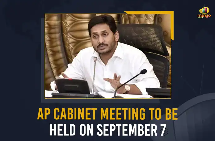 AP Cabinet Meeting To Be Held On September 7 AP Cabinet Meeting To Be Held On September 7, AP Cabinet To Meet On Sept 7, AP CM YS Jagan To Chair Cabinet Meeting, AP CM YS Jagan Special Cabinet Meeting, Mango News, Mango News Telugu, AP CM YS Jagan To Hold AP Cabinet Meeting, AP CM YS Jagan Mohan Reddy , Andhra Pradesh Cabinet Meeting, AP Government Cabinet, AP Cabinet Meeting Sept 7th, YSR Congress Party