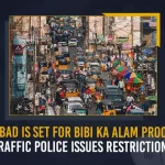 Hyderabad Is Set For Bibi Ka Alam Procession, Traffic Police Issues Restrictions Hyderabad Is Set For Bibi Ka Alam Procession Traffic Police Issues Restrictions, Traffic Police Issues Restrictions For Bibi Ka Alam Procession, Hyderabad Is Set For Bibi Ka Alam Procession, Bibi Ka Alam Procession, Hyderabad City Traffic Police announced certain traffic directions, Bibi Ka Alam procession is one of the largest processions held in Hyderabad, largest processions held in Hyderabad, Hyderabad Traffic Curbs for Bibi ka Alam Procession, Muharram procession, Bibi ka Alawa Dabeerpura, Masjid-e-Ilahi Chaderghat, Bibi Ka Alam Procession News, Bibi Ka Alam Procession Latest News, Bibi Ka Alam Procession Latest Updates, Bibi Ka Alam Procession Live Updates, Mango News,