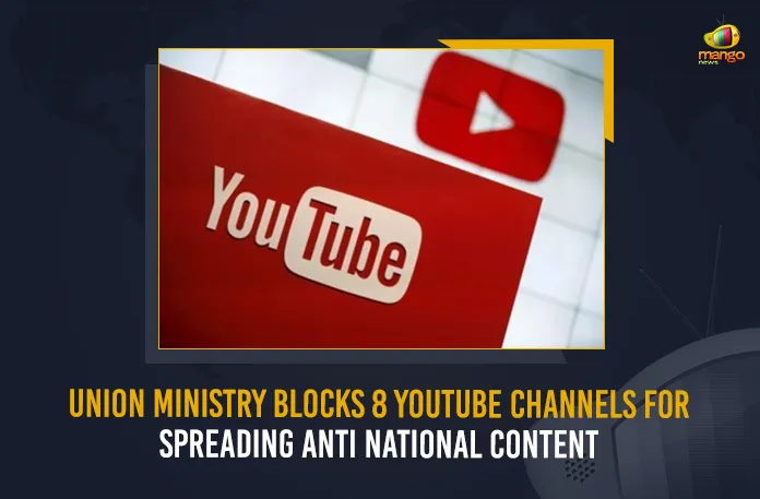 Union Ministry Blocks 8 YouTube Channels For Spreading Anti National Content Union Ministry Blocks 8 YouTube Channels For Spreading Anti National Content, Ministry of Information and Broadcasting Bans another 8 Youtube Based News Channels for Spreading Fake News, 8 Youtube Based News Channels Bans for Spreading Fake News, Youtube Based News Channels Spreading Fake News, 8 Youtube Based News Channels Bans, 8 Youtube Based News Channels, Centre Bans 8 YouTube News Channels, YouTube News Channels, Ministry of I&B blocked 8 YouTube channels for spreading disinformation, India's national security, Ministry of Information and Broadcasting, 8 Youtube Channels, YouTube News Channels Bans News, YouTube News Channels Bans Latest News And Updates, YouTube News Channels Bans Live Updates, Mango News,