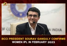 BCCI President Sourav Ganguly Confirms Women IPL In February 2023, Sourav Ganguly Confirms Women IPL In February 2023, BCCI President Confirms Women IPL In February 2023, BCCI President Sourav Ganguly, Sourav Ganguly, Sourav Ganguly, Mango News, Mango News Telugu, Women IPL In February 2023, Women IPL, IPL Latest News And Updates, Indian Premier Leauge, Sourav Ganguly Confirms Women IPL, Women IPL, IPL News And Live Updates