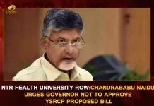 NTR Health University Row Chandrababu Naidu Urges Governor Not To Approve YSRCP Proposed Bill, AP Governor Harichandan, TDP Chief Chandrababu Naidu, NTR Health University, Dr YSR Health Varsity, TDP Chief Chandrababu Naidu, AP Govt Decision to Name Change of NTR Health University After YSR, Mango News, Mango News Telugu, AP Former CM YS Rajashekar Reddy, Former CM Nandamuri Taraka Rama Rao, YSR Congress Party, Telugu Desham Party, AP Assembly Session