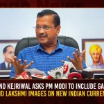 Arvind Kejriwal Asks PM Modi To Include Ganesh And Lakshmi Images On New Indian Currency, Arvind Kejriwal, Narendra Modi, Delhi CM Arvind Kejriwal, Indian PM Narendra Modi, Mango News, Mango News Telugu, Arvind Kejriwal Slams Modi, Kejriwal Asks PM Modi To Include Ganesh And Lakshmi Images, New Indian Currency, Modi on New Indian Currency, Arvind Kejriwal On New Indian Currency, Ganesh And Lakshmi Images On New Indian Currency, News Indian Currency Latest News And Updates