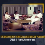 BJP Leader G Kishan Reddy Denies Allegations Of Poaching TRS MLAs, Calls It Fabrication Of TRS BJP Leader G Kishan Reddy Denies Allegations Of Poaching TRS MLAs Calls It Fabrication Of TRS, BJP Leader G Kishan Reddy , G Kishan Reddy Denies Allegations, Poaching TRS MLAs, Mango News, Mango News Telugu,Allegations on TRS MLAs Purchasing, TRS MLAs Purchasing Issue, TRS MLAs Purchasing Issue Amid Munugode By-poll, TRS MLAs Purchasing Issue, TRS Party Munugode By-Poll, Munugode Bypoll Elections, Munugode Bypoll, CM KCR News And Live Updates, Telangna BJP Party,