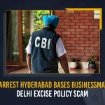 CBI Arrest Hyderabad Bases Businessman In Delhi Excise Policy Scam CBI Arrest Hyderabad Bases Businessman In Delhi Excise Policy Scam, Delhi Excise Policy Scam, Boinapally Abhishek Rao Detained by CBI, Boinapally Abhishek Rao Arrested In Liquor Scam, Boinapally Abhishek Rao CBI Delhi Liquor Scam, Mango News, Mango News Telugu, TRS MLC Kavitha, TRS MLC Kavitha Delhi Liqour Scam Case, Delhi Liquor Scam, Delhi Liquor Scam ED Rides, Delhi Liquor Scam Ed Raids In Telangana, Ed Raids In Telangana, Enforcement Directorate Hyd, Enforcement Directorate, Delhi Liqour Scam, Delhi Liqour Scam Case