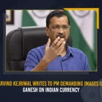 Delhi CM Arvind Kejriwal Writes To PM Demanding Images Of Lakshmi Ganesh On Indian Currency,Arvind Kejriwal, Narendra Modi, Delhi CM Arvind Kejriwal, Indian PM Narendra Modi, Mango News, Mango News Telugu, Arvind Kejriwal Slams Modi, Kejriwal Asks PM Modi To Include Ganesh And Lakshmi Images, New Indian Currency, Modi on New Indian Currency, Arvind Kejriwal On New Indian Currency, Ganesh And Lakshmi Images On New Indian Currency, News Indian Currency Latest News And Updates