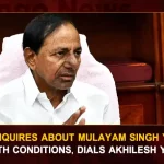 KCR Inquires About Mulayam Singh Yadav Health Conditions Dials Akhilesh Yadav, KCR Dials Akhilesh Yadav, KCR Inquires About Mulayam Singh Yadav Health Conditions, Mulayam Singh Yadav Health Conditions, Mulayam Singh Yadav in ICU, Samajwadi Party president Akhilesh Yadav, Mulayam Singh Yadav Health, Akhilesh Yadav, Telangana CM KCR, Mulayam Singh's health is stable, Mulayam Singh Yadav Health News, Mulayam Singh Yadav Health Latest News And Updates, Mulayam Singh Yadav Health Live Update, Mango News