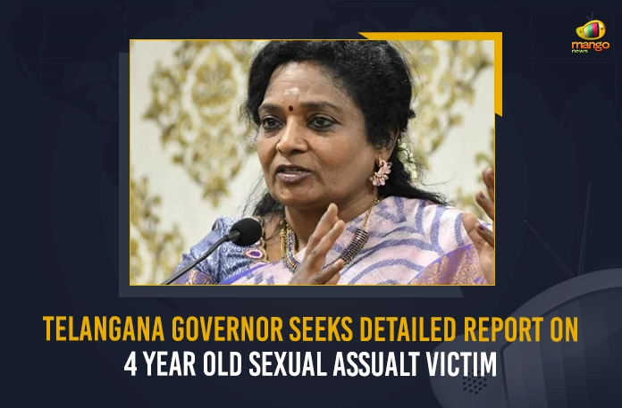Telangana Governor Seeks Detailed Report On 4 Year Old Sexual Assualt Victim Telangana Governor Seeks Detailed Report On 4 Year Old Sexual Assualt Victim, Telangana Governor, Telangana Governor Seeks Report On 4 Year Old Sexual Assualt, Hyderabad Rape Case, Mango News, Mango News Telugu, Sexual Assault On Minor Girl, Hyderabad Sexual Assault On Minor Girl, Hyderabad Teen Rape Case, Hyderabad Teen Gang-Rape Case, Telangana Governor Latest News And Updates, Governor Tamilisai Seeks Report,Telangana Governor Tamilisai Soundararajan