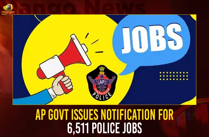AP Govt Issues Notification For 6,511 Police Jobs AP Govt Issues Notification For 6,511 Police Jobs,AP Government SI Posts,AP Govt Police Constables Posts,AP SI and Constable Posts,Mango News,Mango News Telugu,AP Government,AP Govt Jobs 2022,AP Govt Jobs,AP Govt Jobs News And Live Updates,AP Govt Jobs Notification,AP Govt Jobs Notifications 2022,AP Govt Notifications 2022,AP Govt Police Constables