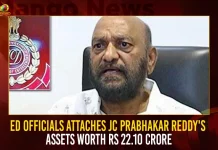 ED Officials Attaches JC Prabhakar Reddy's Assets Worth Rs 22.10 Crore,AP ED Attaches Prabhakar Reddy Properties,AP Enforcement Department,AP ED Latest News and Updates,Mango News,Mango News Telugu,Ex Minister JC Prabhakar Reddy,Tdp Chief Chandrababu Naidu,AP CM YS Jagan Mohan Reddy , YS Jagan News And Live Updates, YSR Congress Party, Andhra Pradesh News And Updates, AP Politics, Janasena Party, TDP Party, YSRCP, Political News And Latest Updates