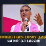 Health Minister T Harish Rao Says Telangana To Have More Cath Labs Soon Health Minister T Harish Rao Says Telangana To Have More Cath Labs Soon,Health Minister T Harish Rao,Telangana Health Minister T Harish Rao,Telangana Cath Labs Soon,Mango News,Mango News Telugu,TRS Party, BRS Party, Telangana Politics Latest News And Updates, Telangana BJP Party, Telangana CM KCR, KTR, Kalavakuntla Kavitha, Telanagana TRS,K Chandra Shekar Rao,Kalavakuntla Taraka Rama Rao,