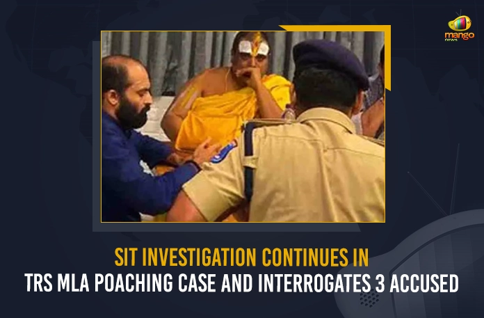 SIT Investigation Continues In TRS MLA Poaching Case And Interrogates 3 Accused SIT Investigation Continues In TRS MLA Poaching Case And Interrogates 3 Accused, SIT Investigation Continues And Interrogates 3 Accused, SIT Investigation Continues In TRS MLA Poaching Case, TRS MLA Poaching Case, SIT Investigation Continues, Telangana SIT Interrogates, TRS MLAs Poaching Case, TRS MLAs Poaching Case Hyderabad, Hyderabad MLAs Poaching Case, CM KCR Releases TRS MLAs Poaching Case videos, Says will Share the Evidence with CJI, MLA's Meet CM KCR at Pragati Bhavan, TRS MLAs Purchasing Issue, TRS Party Munugode By-Poll, Munugode Bypoll Elections, Mango News