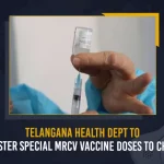Telangana Health Dept To Administer Special MRCV Vaccine Doses To Children,TS Health Dept,Telangana Health Dept,MRCV Vaccine,Mango News,Mango News Telugu,National Operational Guidelines,Administer One Additional Dose,Centre Alerts States On Measles,MR Vaccine Dose Schedule,Measles-Rubella,Measles-Rubella Vaccine,Measles Rubella Vaccine,MR Vaccine,MR Vaccine Dose,Measles-Rubella Latest News and Updates,Telangana Latest News and Live Updates