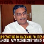 BJP Resorting To Blackmail Politics In Telangana Says TRS Minister T Harish Rao,BJP Resorting Blackmail Politics,Blackmail Politics In Telangana,TRS Minister T Harish Rao,Mango News,Mango News Telugu,Telangana Mla Poaching Case,Telangana Mla Poaching Case Latest News And Updates,Telangana Mla Poaching ,Telangana Bjp,Telangana Cm Kcr,Trs Party,Brs Party,Ysrtp,Brs Party Latest News And Updates,Trs Mlas Purchase Case,Sit Notices Issued To Two Others,Telangana Sit