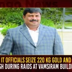 IT Officials Seize 220 Kg Gold And Cash During Raids At Vamsiram Builders,IT Officials Seize 220 Kg Gold,IT Officials Seize Cash,IT Officials Raids,IT Raids At Vamsiram Builders,Vamsiram Builders,Raids At Vamsiram Builders,Vamsiram Builders Hyderabad,Hyderabad Vamsiram Builders,Mango News,Mango News Telugu,Income Tax Department,Telangana It Dept Raids,Telangana It Raid ,Malla Reddy It Raids ,It Raids Latest News And Updates
