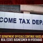 IT Department Officials Continue Raids At Real Estate Businessmen In Hyderabad,AP And Telangana,IT Department Conducts Raids,Conducts Raids At 50 Locations,Raids At 50 Locations In AP,Raids At Telangana,Mango News,Income Tax Raid News Today,Income Tax Raid Procedure,Income Tax Raid Today In Hyderabad,Income Tax Raid Yesterday,It Department Raids Today,It Raid Procedure,It Raids