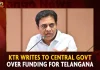 KTR Writes To Central Govt Over Funding For Telangana,KTR Writes To Central Govt,Over Funding For Telangana,Central Govt Funding For Telangana,Central Govt Funding Telangana,Mango News,CM KCR News And Live Updates, Telangna Congress Party, Telangna BJP Party, YSRTP,TRS Party, BRS Party, Telangana Latest News And Updates,Telangana Politics, Telangana Political News And Updates