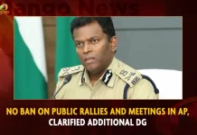 No Ban On Public Rallies And Meetings In AP Clarified Additional DG,No Ban On Public Rallies,No Ban On Meetings In AP,Clarified Additional DG,Mango News,AP Govt Set up Enquiry Commission,TDP Meetings in Kandukur,TDP Meetings in Guntur,Tdp Chief Chandrababu Naidu,AP CM YS Jagan Mohan Reddy,YS Jagan News And Live Updates, YSR Congress Party, Andhra Pradesh News And Updates, AP Politics, Janasena Party, TDP Party, YSRCP, Political News And Latest Updates,AP BJP Party
