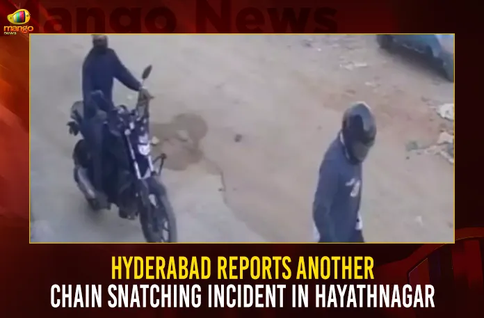 Hyderabad Reports Another Chain Snatching Incident In Hayathnagar (1) Hyderabad Reports Another Chain Snatching Incident In Hayathnagar,Hyderabad Police Squander Lead, Chain Snatchers,Same Robber Duo Snatches,Six Chain-Snatching Incidents,Hyderabad 1 Held For Chain Snatching, Another For Attempt,Mango News,Telangana Police Issue Alert ,Six Cases Of Chain Snatching,Police Officials Speedup Investigation,Chain Snatching,Chain Snatching Case Reported,