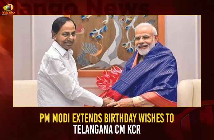 PM Modi Extends Birthday Wishes To Telangana CM KCR (1) PM Modi Extends Birthday Wishes To Telangana CM KCR,CM KCR's Birthday,CM KCR's birthday tomorrow,Many service programs,BRS leaders across Telangana,Mango News,CM KCR News And Live Updates, Telangna Congress Party, Telangna BJP Party, YSRTP,TRS Party, BRS Party, Telangana Latest News And Updates,Telangana Politics, Telangana Political News And Updates