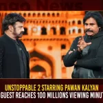Unstoppable 2 Starring Pawan Kalyan Creates History With 100 Million Viewing Minutes, Mango News, Unstoppable 2 Pawan Kalyan,Unstoppable 2 Pawan Kalyan Creates History, Unstoppable 2 Pawan Kalyan Episode, Pawan Kalyan Creates History With 100 Million Viewing Minutes, Unstoppable 2 with NBK, Unstoppable 2 PSPK Highlights, Unstoppable 2 NBK PSPK, Unstoppable with nbk pawan kalyan Episode