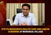 KTR To Inaugurate Health Camp And Cancer Screening At Warangal Village,KTR To Inaugurate Health Camp,Cancer Screening At Warangal,KTR Health Camp And Cancer Screening,Mango News,Cancer Screening To Be Held In Warangal,Latest Telangana News,Telangana Live News,Telangana Latest Updates,KTR Latest News,Telangana News,KTR At Warangal Village