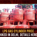 LPG Gas Cylinder Price Hiked In Delhi Details Here,LPG Gas Cylinder Price,LPG Price Hiked In Delhi,LPG Gas Cylinder Price Details,Mango News,Indian Prime Minister Narendra Modi,Indian PM Narendra Modi,Narendra Modi,PM Narendra Modi, Narendra modi Latest News and Updates, Modi Twitter Live Updates,Union Minister Amit Shah,Union Minister Rajnath Singh,Union Minister Nithin Gadkari,Union Minister Nirmala Sitharaman,National Politics, Indian Politics, Indian Political News, National Political News, Latest Indian Political News,BJP Party, BRS Party, AAP Party,Delhi CM Kejriwal,National Political Parties,Indian POlitical News Live Updates,Central Welfare Schemes, PM Kisaan Yojana