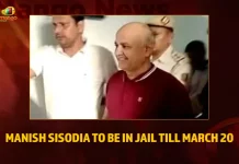 Manish Sisodia To Be In Jail Till March 20,Manish Sisodia To Be In Jail,Manish Sisodia In Jail Till March,Mango News,Manish Sisodia Sent To Judicial Custody,Manish Sisodia News Live Updates,Manish Sisodia Sent To Jail,Delhi Court Sends Manish Sisodia To Jail,Liquor Policy Case,In Judicial Custody Till Mar 20,Delhi Excise Case,Delhi Liquor Scam Case Latest News