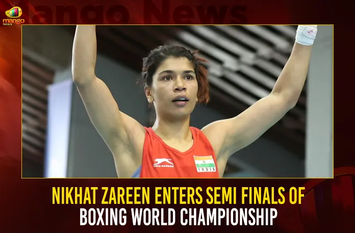 Nikhat Zareen Enters Semi Finals Of Boxing World Championship Nikhat Zareen Enters Semi Finals Of Boxing World Championship,Nikhat Zareen Enters Semi Finals,Boxing World Championship,Nikhat Zareen Boxing Championship,Mango News,2023 Womens World Boxing Championships,Nikhat Zareen Womens World Boxing Championship,Womens World Boxing Championships,Nikhat Zareen & Three Other Indian Pugilists,World Boxing Championship,Boxer Nikhat Zareen Enters Semifinals,Nikhat Zareen Latest News,Nikhat Zareen Live News,Nikhat Zareen Latest Updates