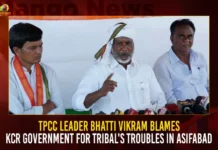 TPCC Leader Bhatti Vikram Blames KCR Government For Tribal Troubles In Asifabad,TPCC Leader Bhatti Vikram,Bhatti Vikram Blames KCR Government,Tribal Troubles In Asifabad,TPCC Leader Blames KCR For Tribal Troubles,Mango News,KCR made tribal adivasi lives miserable,KCR Govt turned the lives of Tribals,CM KCR News And Live Updates,Telangana Latest News And Updates,TPCC Leader Bhatti Vikram Latest News,Tribal Troubles In Asifabad News Today