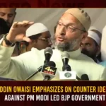 Asaduddin Owaisi Emphasizes On Counter Ideologies Against PM Modi Led BJP Government,Asaduddin Owaisi Emphasizes On Counter Ideologies,Counter Ideologies Against PM Modi,PM Modi Led BJP Government,Mango News,AIMIM President Owaisi Takes Dig,Till You Dont Fight BJP With Ideology,10 Current Decisions Taken by PM Modi,BJP vs Congress Debate Points,Congress vs BJP in India,Positives and Negatives of Modi,Modi Government Achievement,Asaduddin Owaisi Latest News and Updates